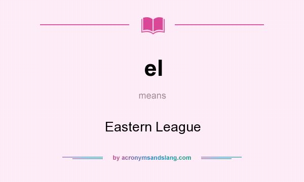 What does el mean? It stands for Eastern League