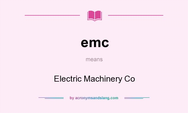 What does emc mean? It stands for Electric Machinery Co