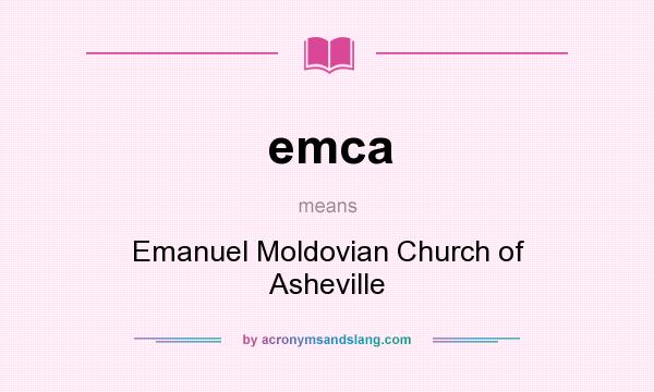 What does emca mean? It stands for Emanuel Moldovian Church of Asheville
