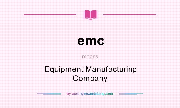 What does emc mean? It stands for Equipment Manufacturing Company