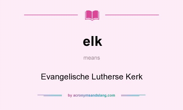 What does elk mean? It stands for Evangelische Lutherse Kerk