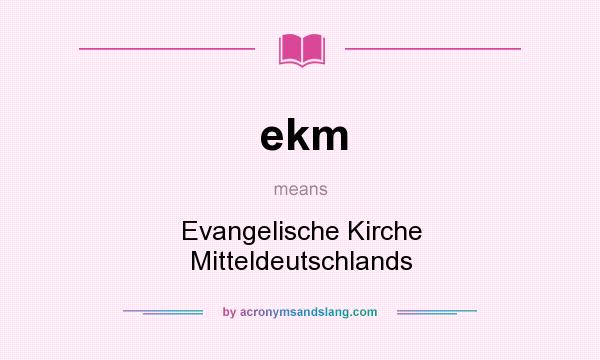 What does ekm mean? It stands for Evangelische Kirche Mitteldeutschlands