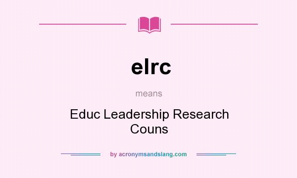 What does elrc mean? It stands for Educ Leadership Research Couns