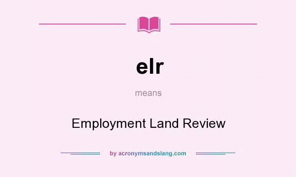 What does elr mean? It stands for Employment Land Review