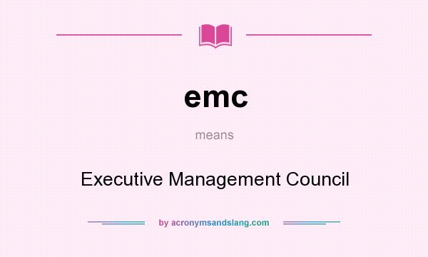What does emc mean? It stands for Executive Management Council