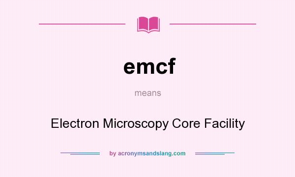 What does emcf mean? It stands for Electron Microscopy Core Facility