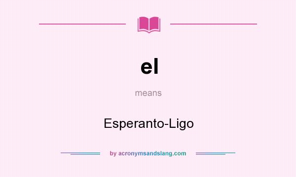 What does el mean? It stands for Esperanto-Ligo