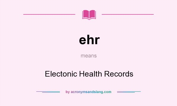 What does ehr mean? It stands for Electonic Health Records
