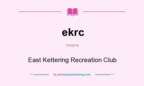 What does ekrc mean? It stands for East Kettering Recreation Club