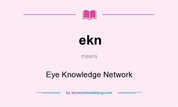 What does ekn mean? It stands for Eye Knowledge Network