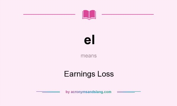 What does el mean? It stands for Earnings Loss