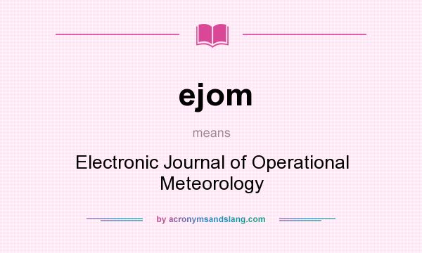 What does ejom mean? It stands for Electronic Journal of Operational Meteorology