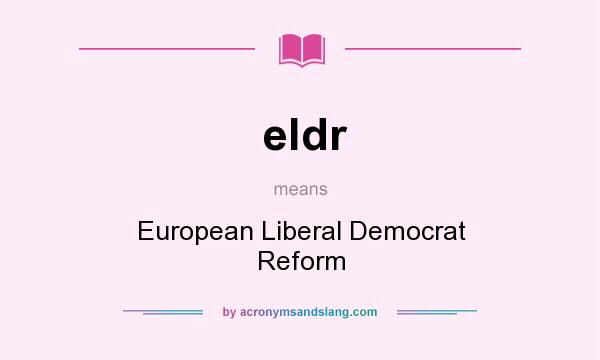 What does eldr mean? It stands for European Liberal Democrat Reform
