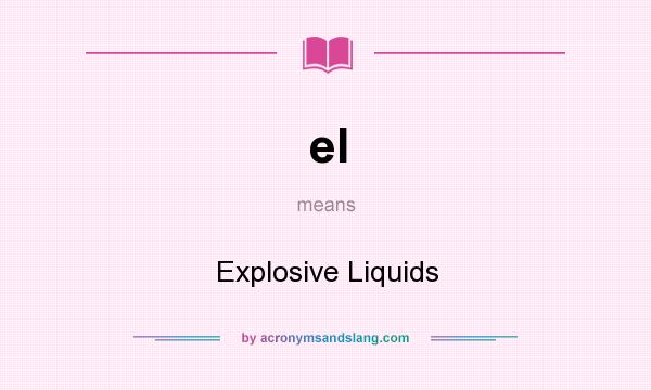 What does el mean? It stands for Explosive Liquids