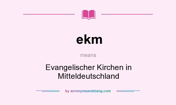 What does ekm mean? It stands for Evangelischer Kirchen in Mitteldeutschland