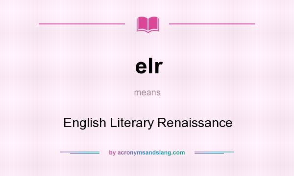 What does elr mean? It stands for English Literary Renaissance