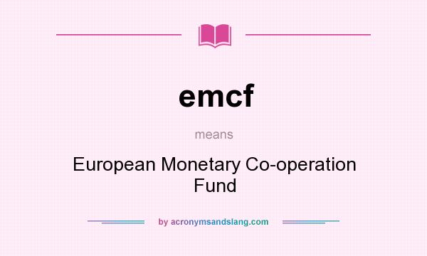 What does emcf mean? It stands for European Monetary Co-operation Fund