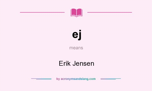 What does ej mean? It stands for Erik Jensen