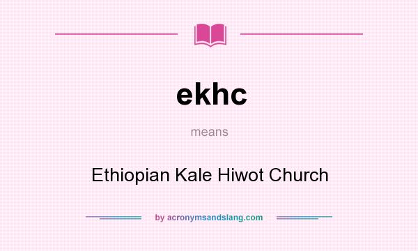 What does ekhc mean? It stands for Ethiopian Kale Hiwot Church