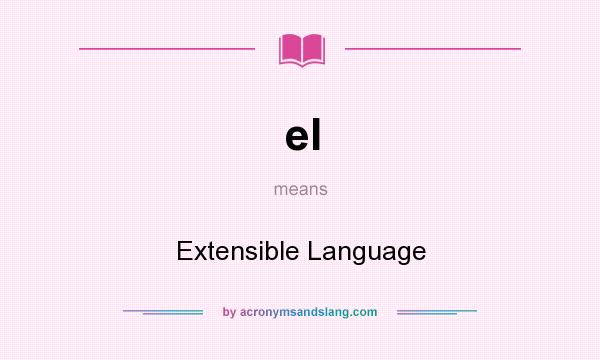 What does el mean? It stands for Extensible Language