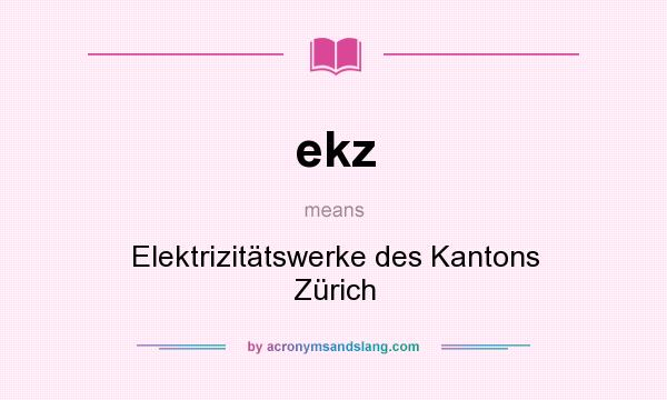 What does ekz mean? It stands for Elektrizitätswerke des Kantons Zürich