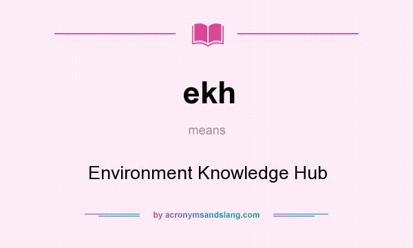 What does ekh mean? It stands for Environment Knowledge Hub