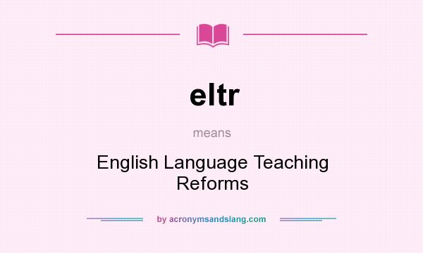 What does eltr mean? It stands for English Language Teaching Reforms