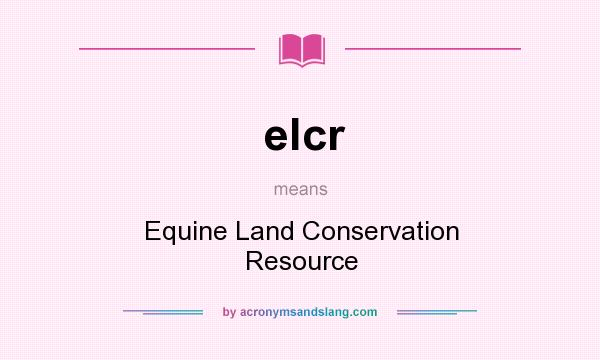What does elcr mean? It stands for Equine Land Conservation Resource