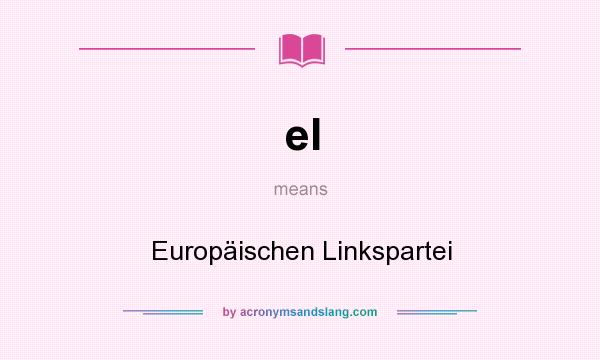 What does el mean? It stands for Europäischen Linkspartei