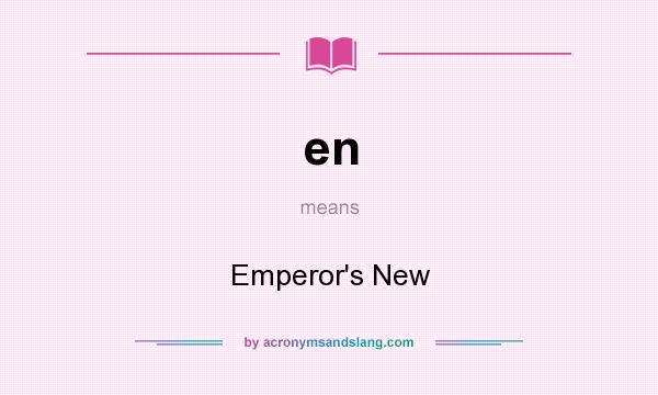 What does en mean? It stands for Emperor`s New