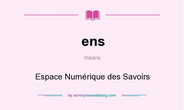 What does ens mean? It stands for Espace Numérique des Savoirs
