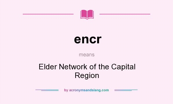 What does encr mean? It stands for Elder Network of the Capital Region