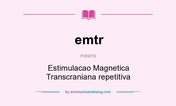 What does emtr mean? It stands for Estimulacao Magnetica Transcraniana repetitiva
