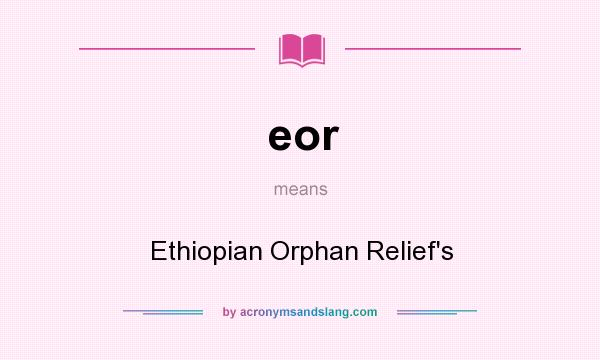 What does eor mean? It stands for Ethiopian Orphan Relief`s