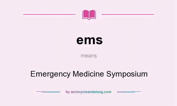 What does ems mean? It stands for Emergency Medicine Symposium