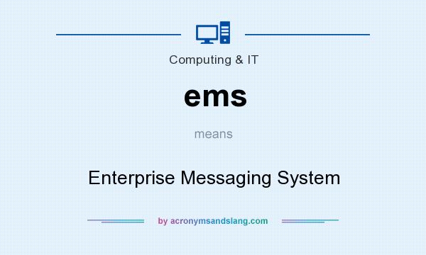 What does ems mean? It stands for Enterprise Messaging System