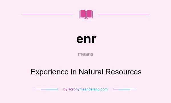 What does enr mean? It stands for Experience in Natural Resources