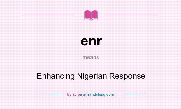 What does enr mean? It stands for Enhancing Nigerian Response