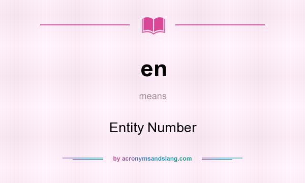 What does en mean? It stands for Entity Number
