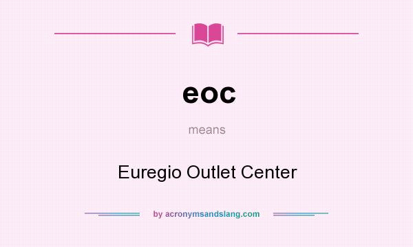 What does eoc mean? It stands for Euregio Outlet Center