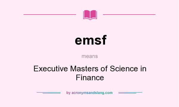 What does emsf mean? It stands for Executive Masters of Science in Finance
