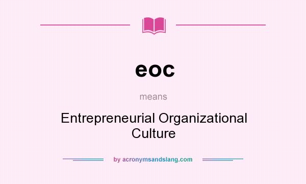 What does eoc mean? It stands for Entrepreneurial Organizational Culture