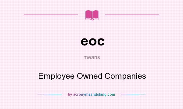 What does eoc mean? It stands for Employee Owned Companies