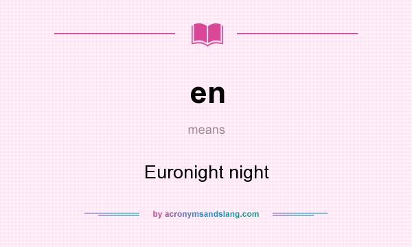 What does en mean? It stands for Euronight night