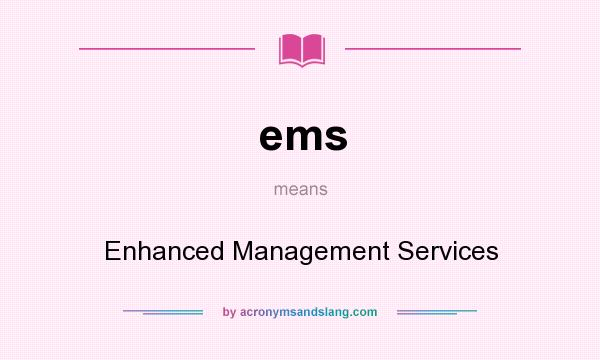 What does ems mean? It stands for Enhanced Management Services