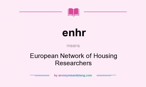 What does enhr mean? It stands for European Network of Housing Researchers