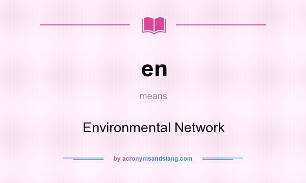 What does en mean? It stands for Environmental Network