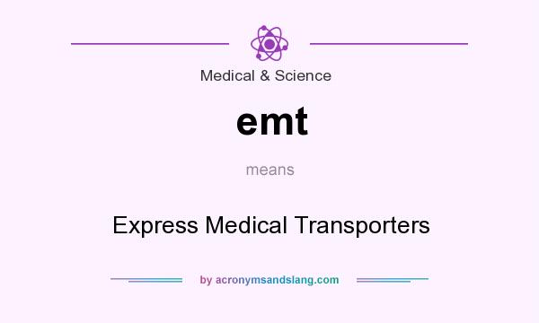 What does emt mean? It stands for Express Medical Transporters