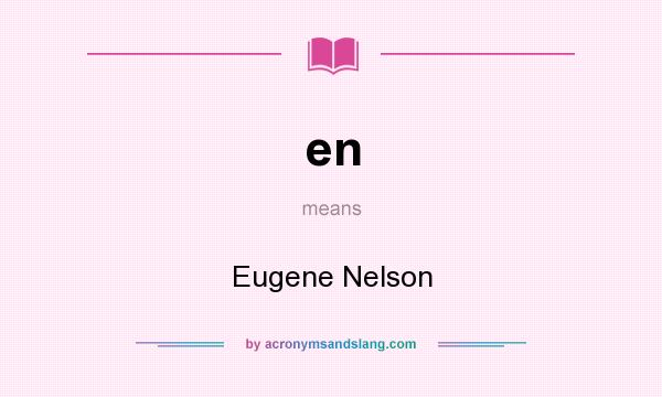 What does en mean? It stands for Eugene Nelson