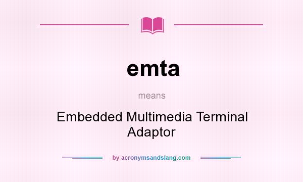What does emta mean? It stands for Embedded Multimedia Terminal Adaptor